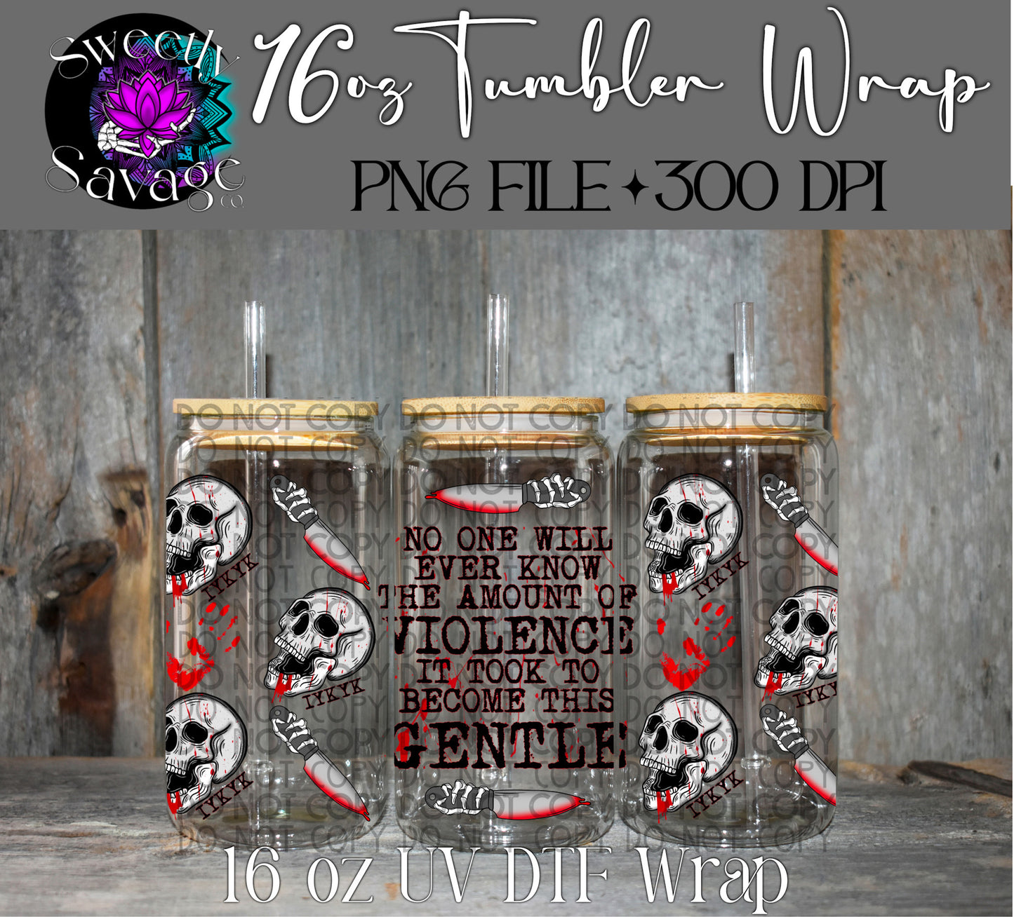 No one will ever know the amount of violence it took to become this gentle 16oz tumbler wrap