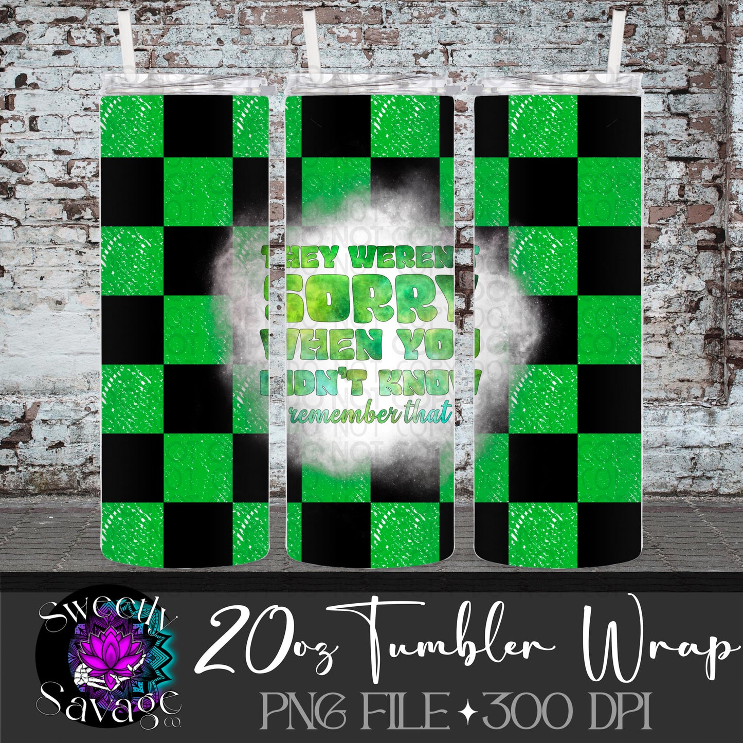 They weren’t sorry when you didn’t know green 20oz Skinny Tumbler File