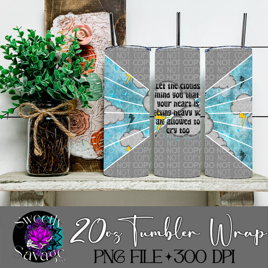 Let the clouds remind you you’re allowed to cry too 20oz Skinny Tumbler File