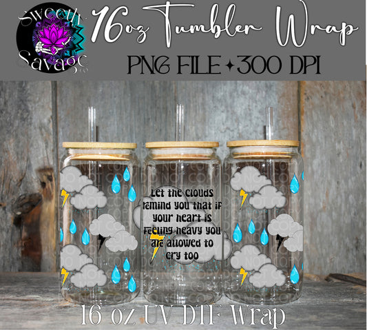 Let the clouds remind you you’re allowed to cry too 16oz tumbler wrap