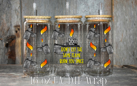 Don’t let the same flame burn you twice 16oz tumbler wrap